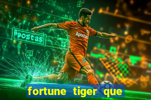 fortune tiger que mais paga